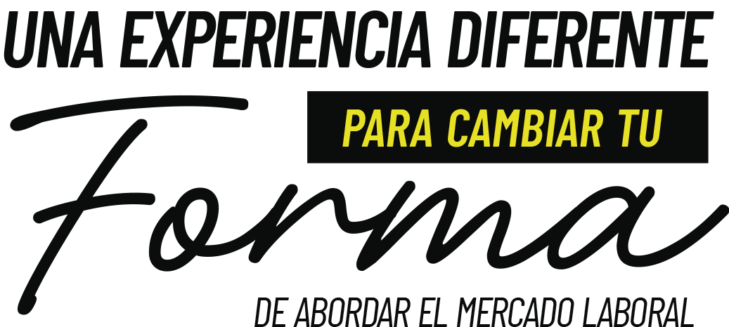 frase-forma uNA EXPERIENCIA DIFERENTE PARA CAMBIAR TU FORMA DE ABORDAR EL MERCADO LABORAL
