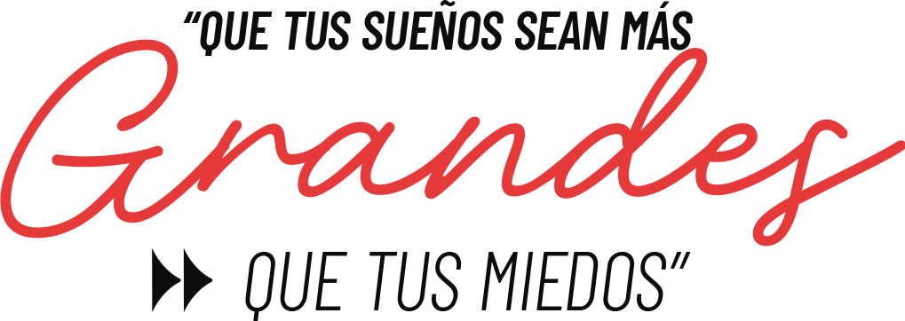 grandes QUE TUS SUEÑOS SEAN MAS GRANDES QUE TUS MIEDOS